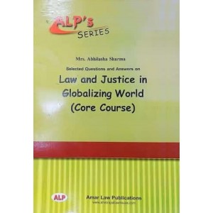 Amar Law Publication's Series on Selected Question & Answer on Law and Justice in Globalizing World (Core Course) for LL.M by Mrs. Abhilasha Sharma	| ALP